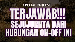 🚨 TERJAWAB!! SEJUJURNYA DARI HUBUNGAN ON OFF INI | SPECIAL REQUEST #generalreading