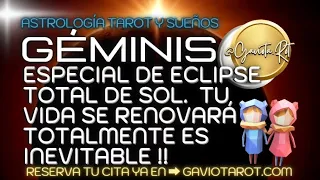 GÉMINIS TU VIDA SE RENUEVA TOTALMENTE EL ECLIPSE DE SOL CAMBIA TODO