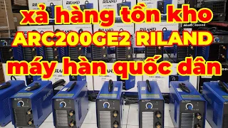 Xả hàng tồn kho thanh lý máy hàn que giá rẻ quốc dân ARC200 ge2 RILAND