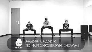 Kid Ink feat Chris Brown - Show Me hip-hop choreography by Andrey Sidorko - Open Art Studio