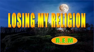 LOSING MY RELIGION [ karaoke version ] popularized by R.E.M