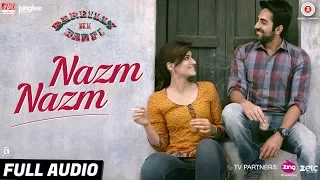 Nazm Nazm - Full Audio | Bareilly Ki Barfi | Kriti Sanon, Ayushmann Khurrana & Rajkummar Rao | Arko