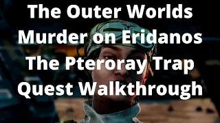 The Outer Worlds Murder on Eridanos The Pteroray Trap Quest Walkthrough