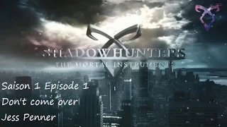 Shadowhunters S1E01 - Don't come over - Jess Penner