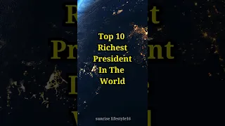 Top Richest President In The World🔥🌎 #shorts #president #sunriselifestyle16