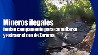 Mineros ilegales tenían campamento para camuflarse y extraer el oro en Zaruma