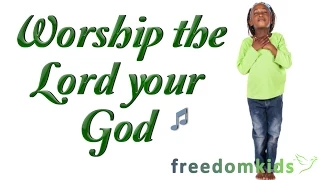 Kids Worship Songs - Worship the Lord your God |  Freedom Kids