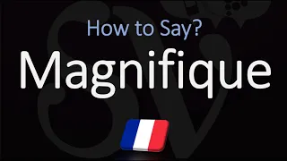 How to Say ‘MAGNIFICIENT’ in French? | How to Pronounce Magnifique?