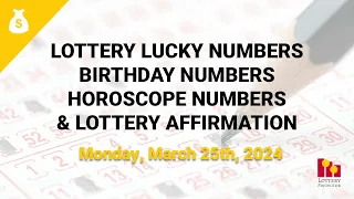 March 25th 2024 - Lottery Lucky Numbers, Birthday Numbers, Horoscope Numbers