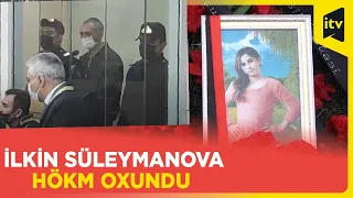 10 yaşlı Nərmin Quliyevanı öldürməkdə təqsirləndirilən İlkin Süleymanova hökm oxundu