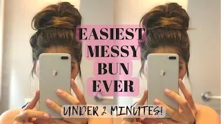 EASIEST MESSY BUN EVER / 2 MINUTE MESSY BUN TUTORIAL / TOP KNOT MESSY BUN