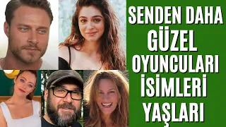 Senden Daha Güzel Oyuncuları Yaşları ve İsimleri