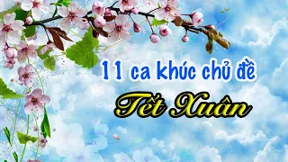 Tổng hợp 11 ca khúc chủ đề “Tết Xuân" - Nhạc Xuân 2022- Nhạc Tết|| Bách Thông