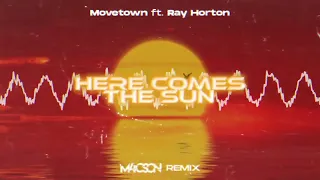 Movetown ft. Ray Horton - Here Comes The Sun ( M4CSON REMIX )