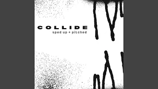 Collide (sped up + pitched)