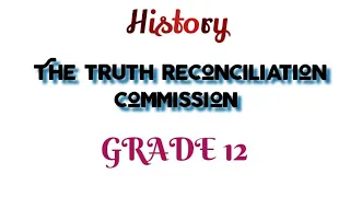 History -Truth and Reconciliation commission Grade 12