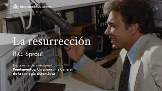 La resurrección: Renovando Tu Mente con R.C. Sproul
