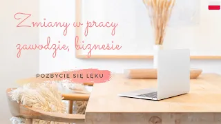 Pozbądź się lęku - ZMIANA PRACY, zawodu, stanowiska, w biznesie (Alpha 10Hz)