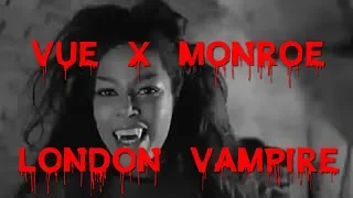 London Vampire - Vue X Monroe