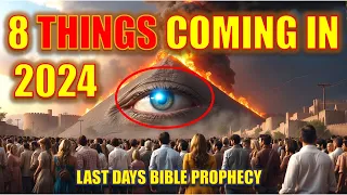 8 SIGNS In 2024: God's Prophetic Word Revealing The Arrival of The End Times (Last Days Prophecy)