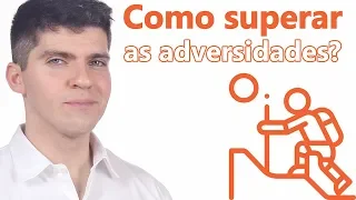 Como Superar as Adversidades da Vida: 13 Ações Para Você Tomar