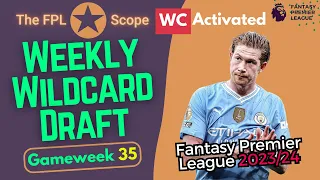 GW35, Weekly Wildcard Draft: Activated | The FPL Scope | Fantasy Premier League Tips 2023/24
