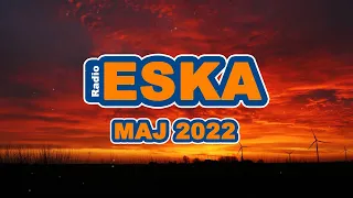 Radio Eska Maj 2022 * Hity Maj 2022 * Najnowsze Przeboje z Radia 2022 * Najlepsza  muzyka 2022 *