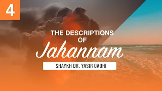 The Descriptions of Jahannam #4: Descriptions of Jahannam | Shaykh Dr. Yasir Qadhi