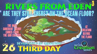 Restoring Creation: Part 26: Rivers From Eden Still There? On the Ocean Floor? Third Day