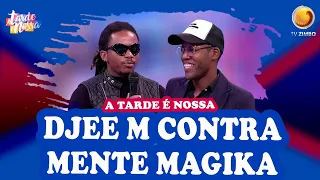 Djee M contra vs Magika | A Tarde é Nossa | TV ZIMBO