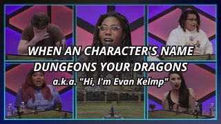 When a character's name Dungeons your Dragons - a.k.a. "Hi, I'm Evan Kelmp"