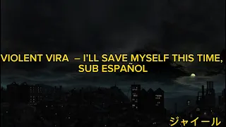 VIOLENT VIRA - I’LL SAVE MYSELF THIS TIME | Sub Español | Traducida al español ♥