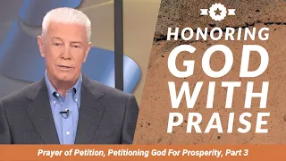 Honoring God With Praise - Petitioning God For Prosperity, Part 3
