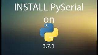 How to install PySerial on Python 3.7(Windows)