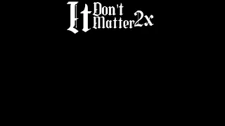 It don't matter