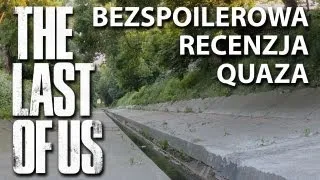 The Last of Us - bezspoilerowa recenzja quaza