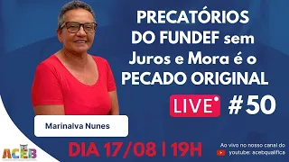 #50 Live ACEB:: Precatórios do FUNDEF sem Juros e Mora é o Pecado Original