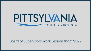 Pittsylvania County Board of Supervisors Work Session 06/21/2022