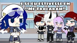 Se eu estivesse em "Me Trocaram" (GC)