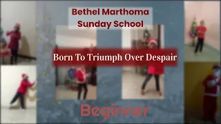 Born to Triumph Over Despair | BEGINNER | Bethel Marthoma Sunday School | Carols 2020