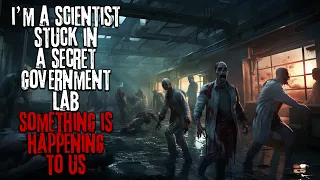 I'm A Scientist Stuck In A Secret Government Lab, Something Is Happening To Us... Creepypasta