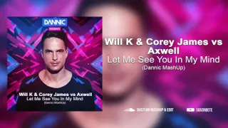 Will K & Corey James vs Axwell - Let Me See You In My Mind (Dannic MashUp)