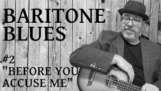 Baritone Blues Ukulele #2 "Before You Accuse Me", a 'quick change' blues in E.