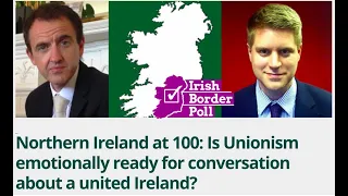 Northern Ireland at 100: Is Unionism emotionally ready for conversation about a united Ireland?