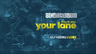 Degiheugi - Stay in Your Lane ft. Miscellaneous (DJ Vadim Remix) [Official Audio]