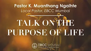 The Purpose of Life - Pastor K.  Muanthang Ngaihte | EBCC Mumbai