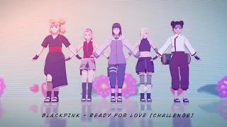 BLACKPINK - Ready For Love - Temari*Sakura*Hinata*Ino*TenTen | Naruto MMD