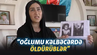 'Oğlumu Kəlbəcərdə ürəyindən vurublar, intihar kimi qələmə verirlər' - Ana