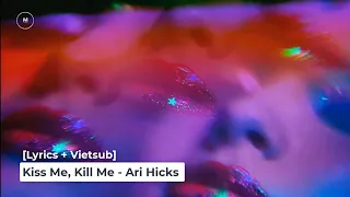 [Lyrics + Vietsub] Kiss Me, Kill Me - Ari Hicks