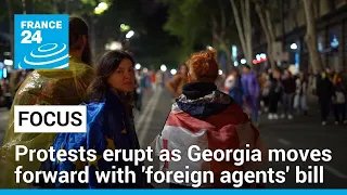 Protests erupt as Georgia moves forward with Russian-style 'foreign agents' bill • FRANCE 24